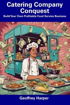 Paperback Catering Company Conquest: Build Your Own Profitable Food Service Business Book