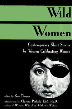 Paperback Wild Women: Contemporary Short Stories by Women Celebrating Women Book