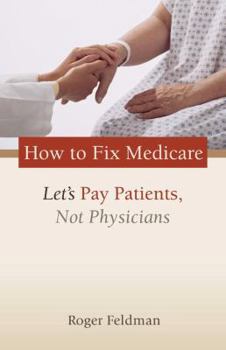 Paperback How to Fix Medicare: Let's Pay Patients, Not Physicians Book