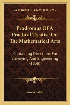 Paperback Prodromus Of A Practical Treatise On The Mathematical Arts: Containing Directions For Surveying And Engineering (1838) Book