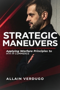 Paperback Strategic Maneuvers: Applying Warfare Principles to Win in Commerce Book