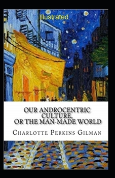 Paperback Our Androcentric Culture Or The Man-Made World Illustrated Book
