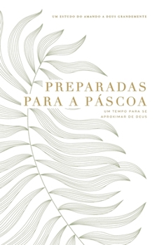 Preparadas para a Páscoa: Um tempo para se aproximar de Deus: A Love God Greatly South American Portuguese Bible Study Journal (Portuguese Edition)