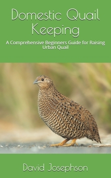 Paperback Domestic Quail Keeping: A Comprehensive Beginners Guide for Raising Urban Quail Book