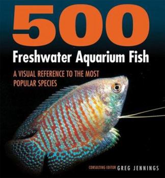 Hardcover 500 Freshwater Aquarium Fish: A Visual Reference to the Most Popular Species Book