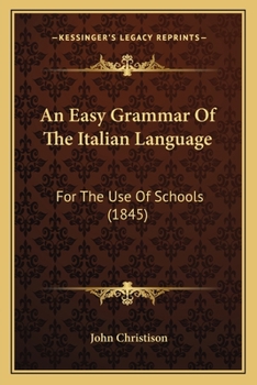 Paperback An Easy Grammar Of The Italian Language: For The Use Of Schools (1845) Book