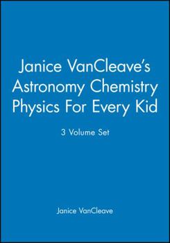 Paperback Janice Vancleave's Astronomy Chemistry Physics for Every Kid, 3 Volume Set Book