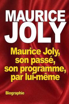 Paperback Maurice Joly, son passé, son programme, par lui-même [French] Book