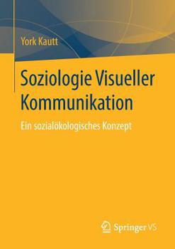 Paperback Soziologie Visueller Kommunikation: Ein Sozialökologisches Konzept [German] Book