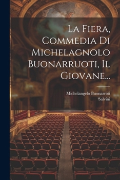 Paperback La Fiera, Commedia Di Michelagnolo Buonarruoti, Il Giovane... [Italian] Book