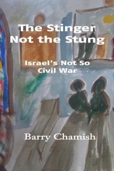 Paperback The Stinger Not the Stung: Israel's Not So Civil War Book