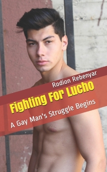 Paperback Fighing For Lucho: A Gay Man's Struggle Begins Book
