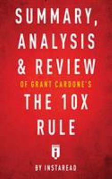 Summary, Analysis & Review of Grant Cardone's The 10X Rule by Instaread