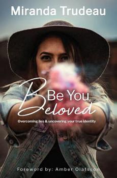 Paperback Be You, Beloved: Overcoming lies & uncovering your true identity Book