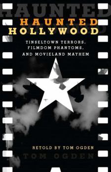 Paperback Haunted Hollywood: Tinseltown Terrors, Filmdom Phantoms, and Movieland Mayhem Book