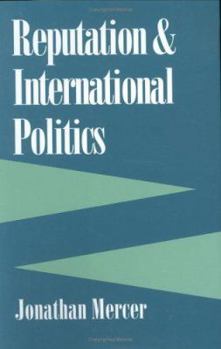 Reputation and International Politics (Cornell Studies in Security Affairs) - Book  of the Cornell Studies in Security Affairs