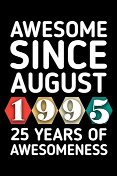 AWESOME SINCE AUGUST 1995 - 25 YEARS OF AWESOMENESS: funny birthday gift for boy or girl 25th Birthday Gift notebook | 110 Pages | Large 6"X 9" | Blank Lined Journal