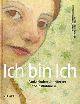 Hardcover Ich Bin Ich: Paula Modersohn-Becker. Die Selbstbildnisse Book