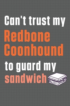 Paperback Can't trust my Redbone Coonhound to guard my sandwich: For Redbone Coonhound Dog Breed Fans Book