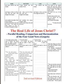 Paperback The Real Life of Jesus Christ!? - Parallel Reading, Comparison and Harmonization of the Four Good News (Gospels) [2nd Revised Edition] Book