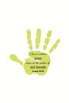 Paperback I have written your name on the palms of my hands: Isaiah 49:16 Notebook/Journal/Diary (6 x 9) 120 Lined pages Book