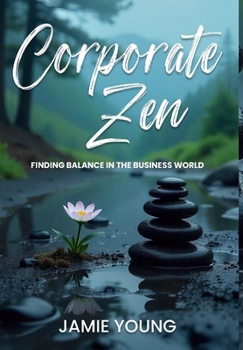 Hardcover Corporate Zen: Finding Balance in the Business World Book