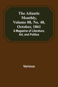 Paperback The Atlantic Monthly, Volume 08, No. 48, October, 1861; A Magazine of Literature, Art, and Politics Book