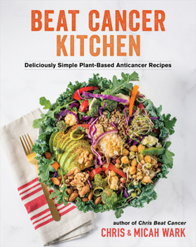 Hardcover Beat Cancer Kitchen: Deliciously Simple Plant-Based Anticancer Recipes Book