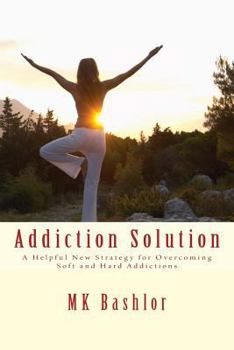 Paperback Addiction Solution: A Helpful New Strategy for Overcoming Soft and Hard Addictions Book