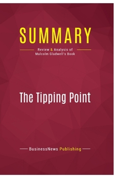 Paperback Summary: The Tipping Point: Review and Analysis of Malcolm Gladwell's Book