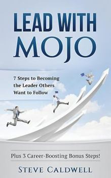 Paperback Lead with Mojo: 7 Steps to Becoming the Leader Others Want to Follow Book