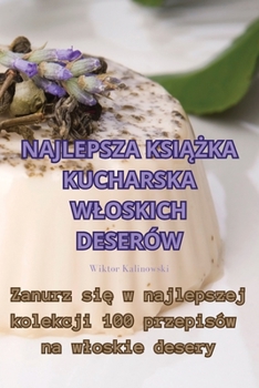 Paperback Najlepsza Ksi&#260;&#379;ka Kucharska Wloskich Deserów [Polish] Book