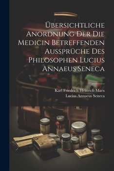 Paperback Übersichtliche Anordnung Der Die Medicin Betreffenden Aussprüche Des Philosophen Lucius Annaeus Seneca [German] Book