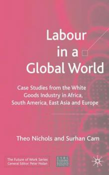 Hardcover Labour in a Global World: Case Studies from the White Goods Industry in Africa, South America, East Asia and Europe Book