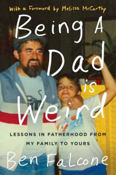 Hardcover Being a Dad Is Weird: Lessons in Fatherhood from My Family to Yours Book