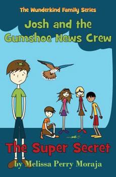 Paperback The Super Secret: Josh and the Gumshoe News Crew (the Wunderkind Family) Book