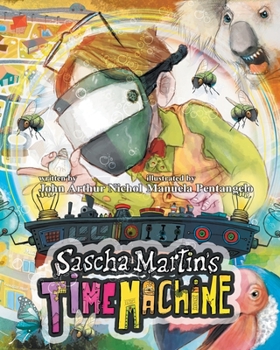 Paperback Sascha Martin's Time Machine: A Kids' Scifi Adventure That Will Have You in Stitches. It's Funny, Too Book