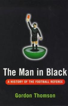 Hardcover The Man in Black: A History of the Football Referee Book