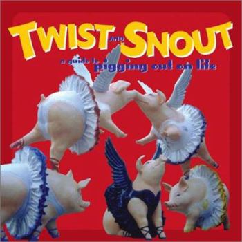 Hardcover Twist and Snout: A Guide to Pigging Out on Life Book