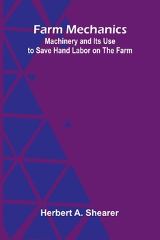 Paperback Farm Mechanics: Machinery and Its Use to Save Hand Labor on the Farm Book