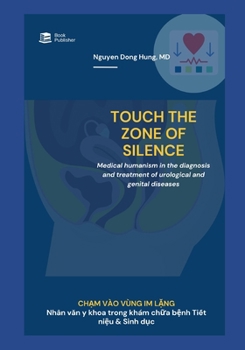 Ch?m vào vùng im l?ng - Bác si Nguy?n Ðông Hung: Medical humanism in the diagnosis and treatment of urological and genital diseases.