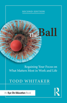 Hardcover The Ball: Regaining Your Focus on What Matters Most in Work and Life Book