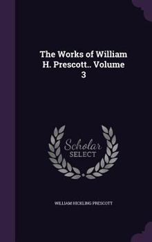 Hardcover The Works of William H. Prescott.. Volume 3 Book