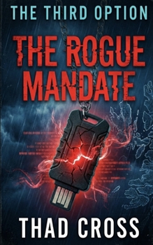 The Rogue Mandate: A Pulse-Pounding Military Technothriller of Betrayal, High-Tech Warfare, and Survival (THE THIRD OPTION)