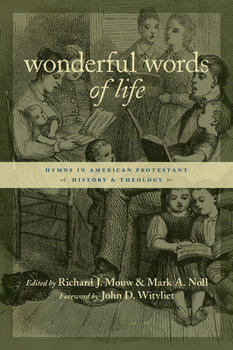 Wonderful Words of Life: Hymns in American Protestant History and Theology - Book  of the Calvin Institute of Christian Worship Liturgical Studies