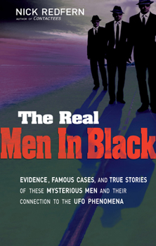 Paperback The Real Men in Black: Evidence, Famous Cases, and True Stories of These Mysterious Men and Their Connection to UFO Phenomena Book