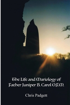 Paperback The Life and Mariology of Father Juniper B. Carol, O.F.M. Book