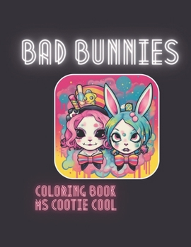 Paperback Bad Bunnies Coloring Book: Cute kawaii, Steam Punk and punk rock bunnies and their friends! A coloring book for rebellious heart of all ages and Book