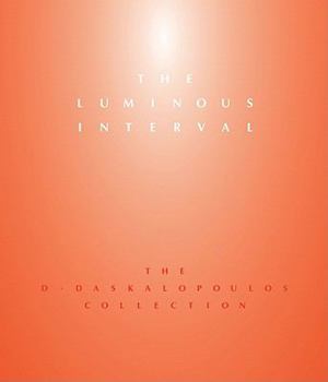 Hardcover The Luminous Interval: The D. Daskalopoulos Collection Book