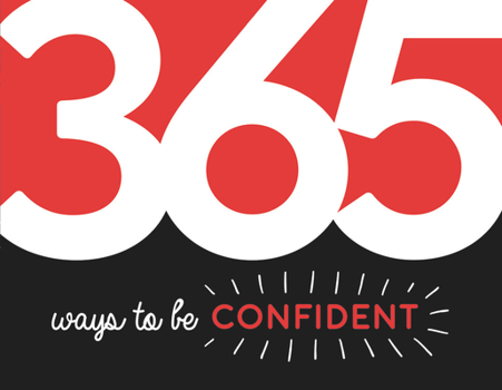 Paperback 365 Ways to Be Confident: Inspiration and Motivation for Every Day Book